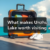 What makes Unzhu Lake worth visiting and how do you plan the perfect trip there?(图4) What makes Unzhu Lake worth visiting and how do you plan the perfect trip there?(图4)